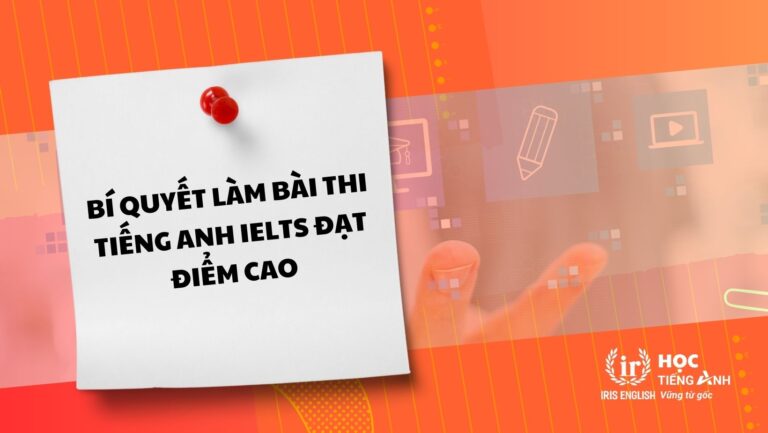 Bí Quyết Làm Bài Thi Tiếng Anh Ielts đạt điểm Cao