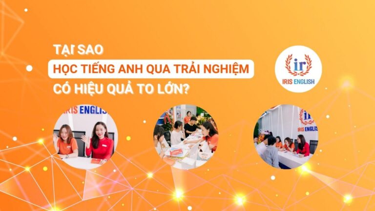 tai sao viec hoc tieng anh qua trai nghiem co hieu qua to lon