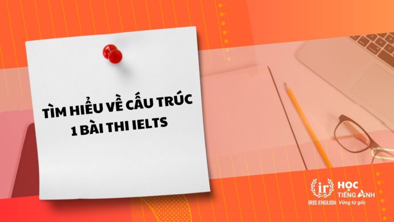 Tìm Hiểu Về Cấu Trúc 1 Bài Thi Ielts