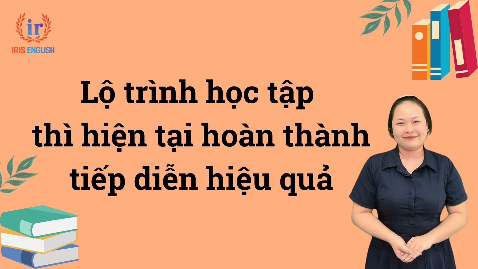Thì hiện tại hoàn thành tiếp diễn (Present Perfect Continuous) 2 Lộ trình học tập thì hiện tại hoàn thành tiếp diễn hiệu quả