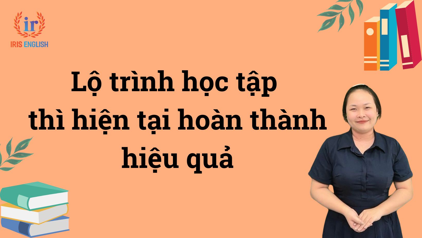 Thì hiện tại hoàn thành (Present Perfect): Công thức, cách dùng 2 Lộ trình học tập thì hiện tại hoàn thành hiệu quả