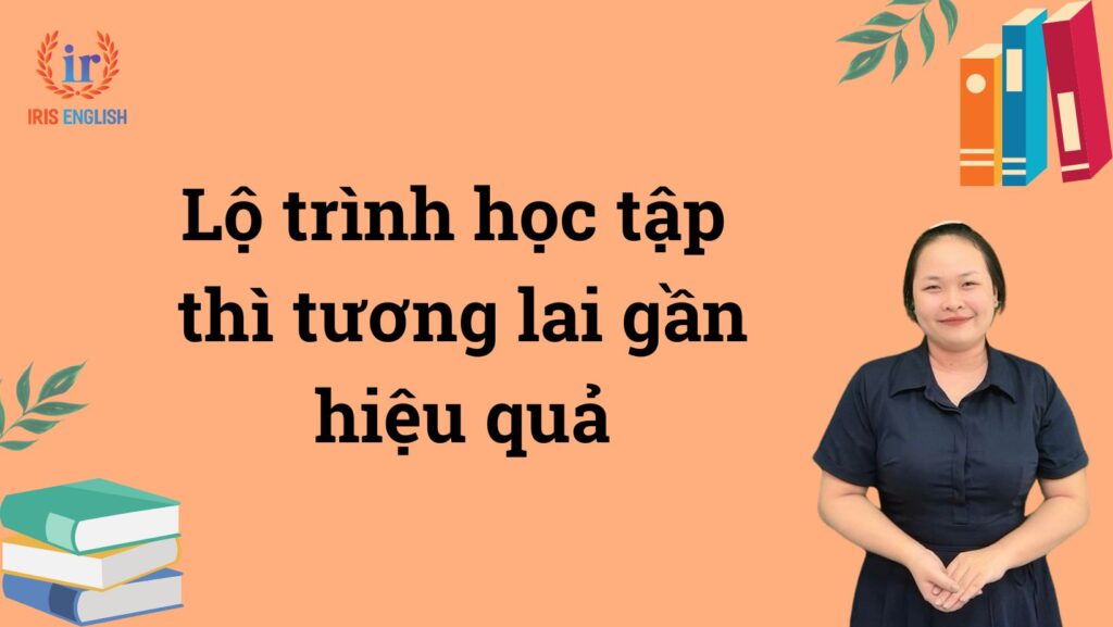 Lộ trình học tập thì tương lai gần hiệu quả