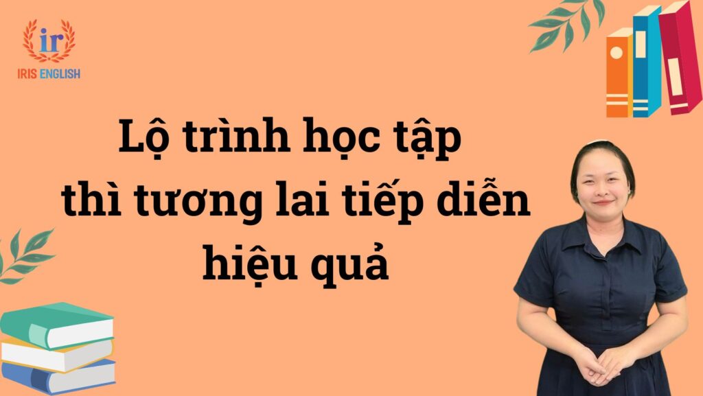 Thì tương lai tiếp diễn (Future Continuous): Công thức, cách dùng 3 Lộ trình học thì tương lai tiếp diễn hiệu quả