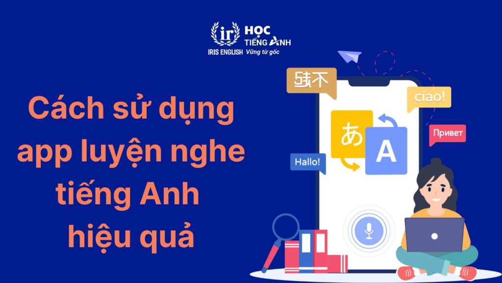 TOP 18 app luyện nghe tiếng Anh miễn phí, hiệu quả nhất 2024 9 Cách sử dụng app luyện nghe tiếng Anh hiệu quả