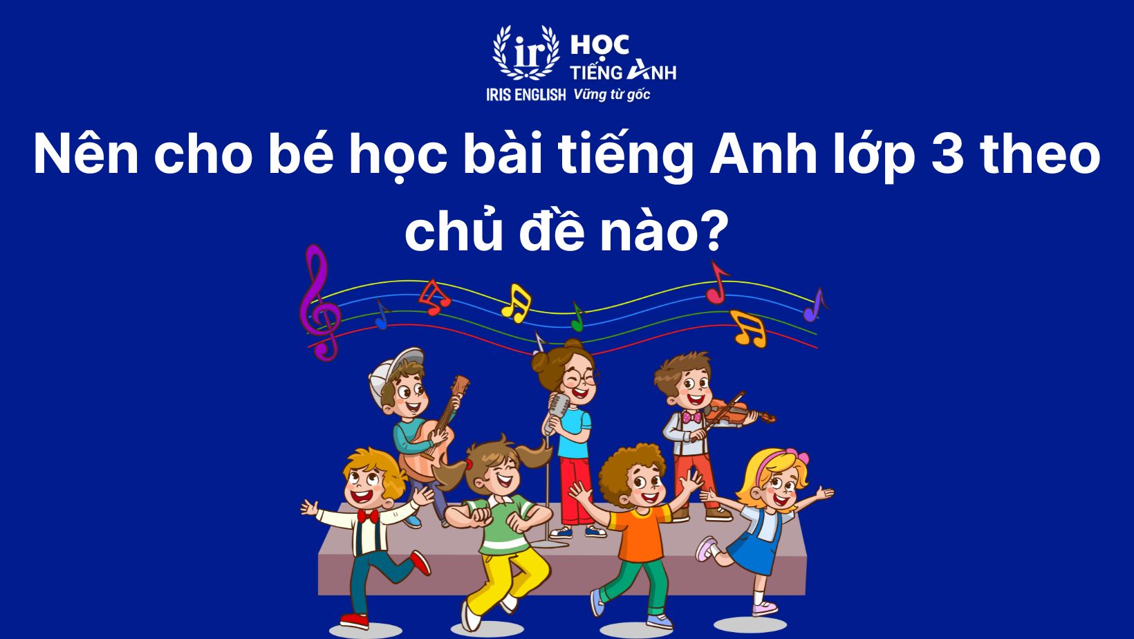 Nên cho bé học bài tiếng Anh lớp 3 theo chủ đề nào?