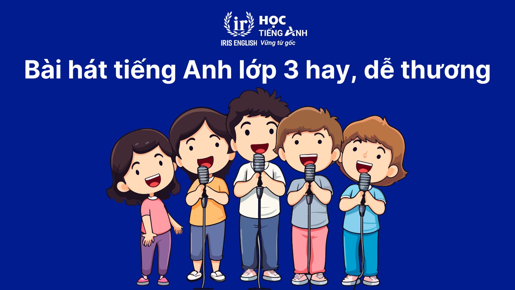 Tổng hợp 30+ bài hát tiếng Anh lớp 3 hay, dễ thương, giúp bé học hiệu quả