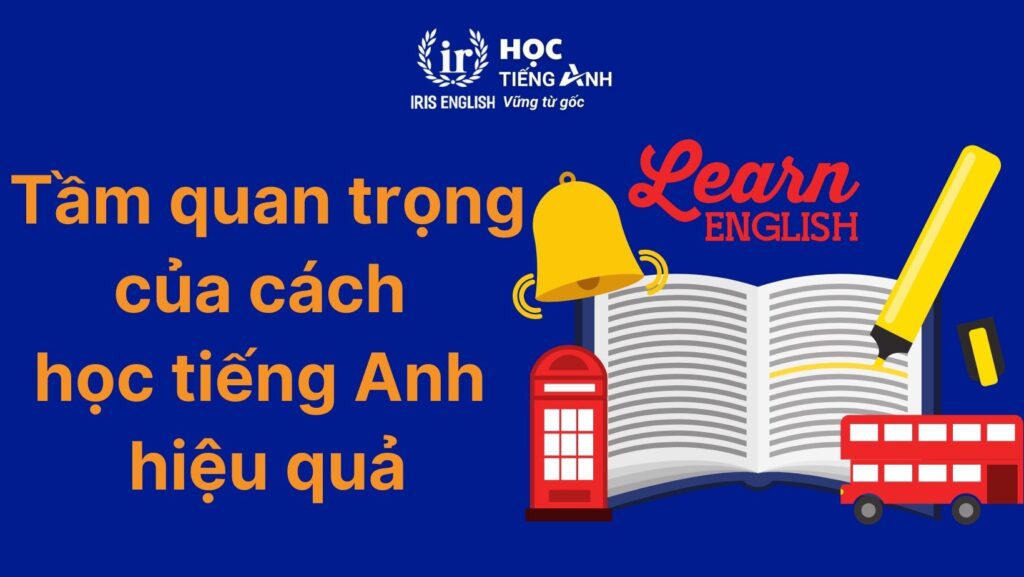 Tầm quan trọng của cách học tiếng Anh hiệu quả