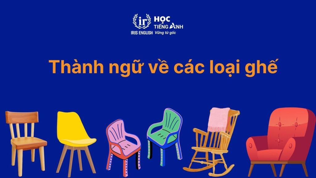 Thành ngữ về các loại ghế trong tiếng Anh