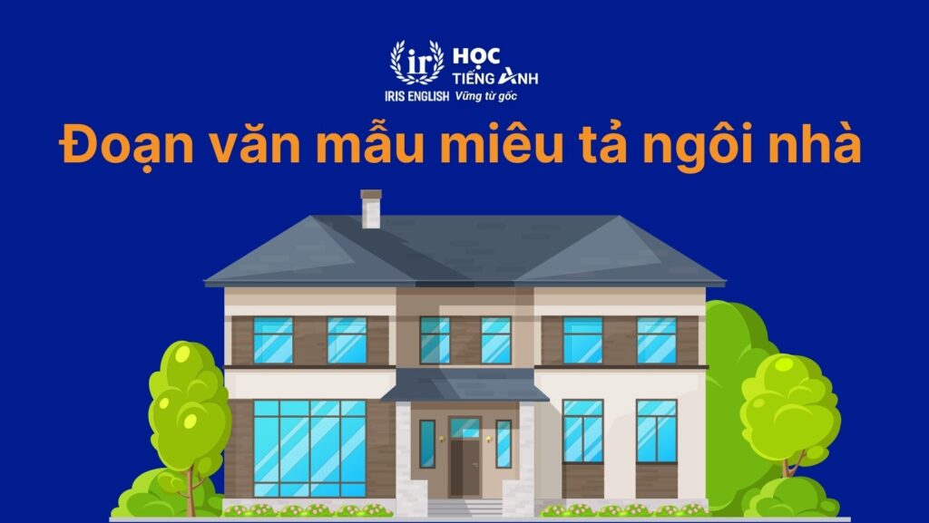100+ từ vựng về các loại nhà bằng tiếng Anh thông dụng 9 Đoạn văn mẫu về các loại nhà bằng tiếng Anh
