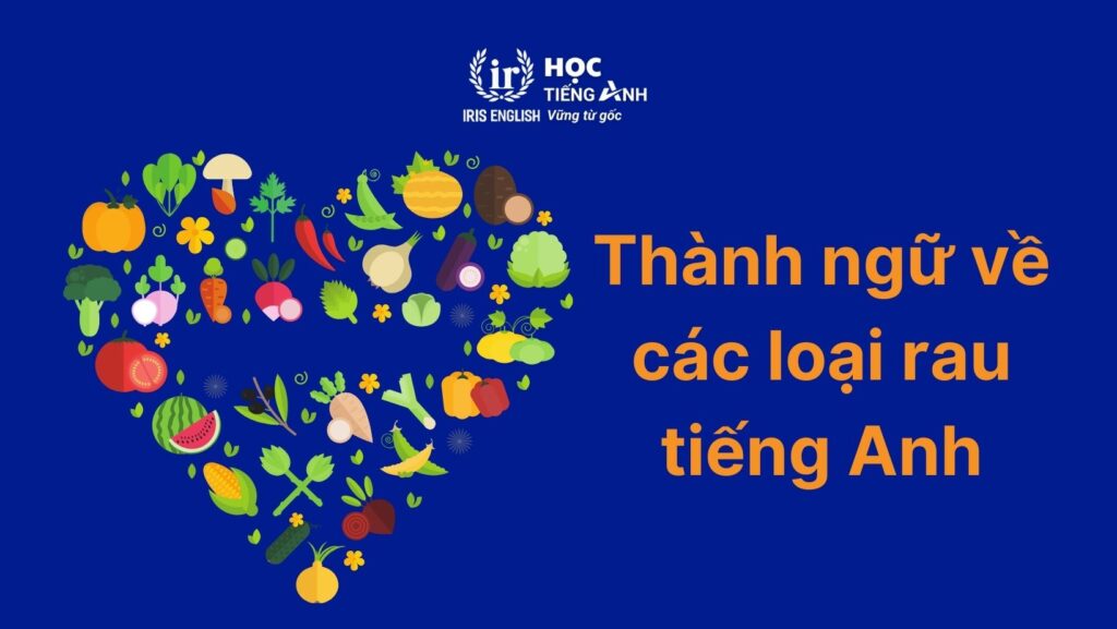 Thành ngữ về các loại rau trong tiếng Anh