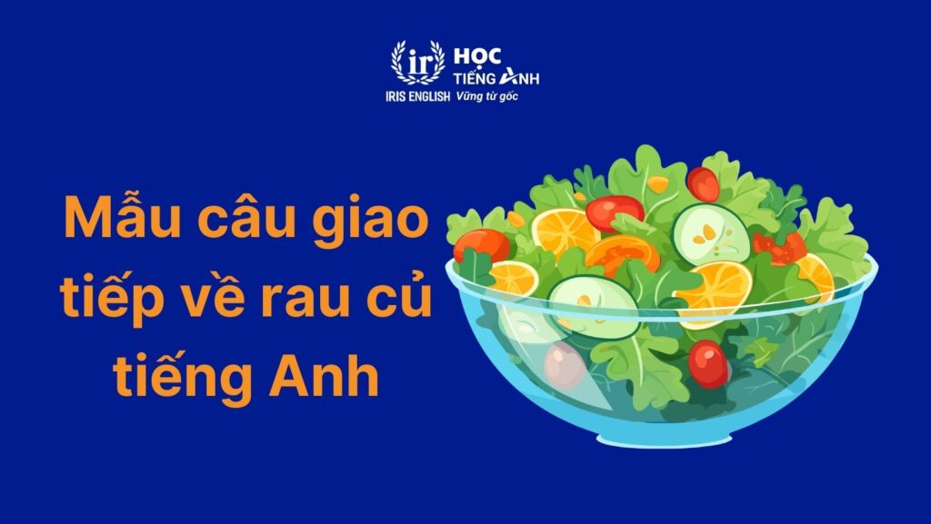 Mẫu câu giao tiếp về các loại rau bằng tiếng Anh