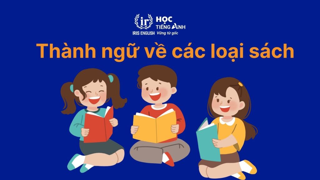 100+ từ vựng về các loại sách bằng tiếng Anh thông dụng 8 Các idioms thông dụng về các loại sách bằng tiếng Anh