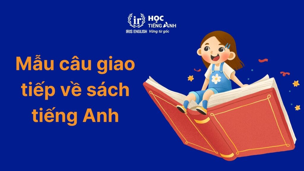 100+ từ vựng về các loại sách bằng tiếng Anh thông dụng 9 Mẫu câu giao tiếp về các loại sách bằng tiếng Anh