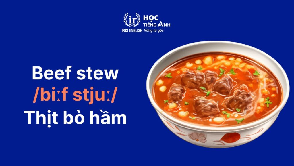 100+ từ vựng về các loại thịt bằng tiếng Anh thông dụng 6 Từ vựng tiếng Anh về các món ăn từ thịt