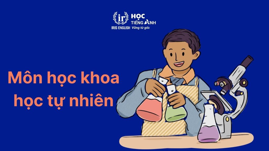 Từ vựng về các môn học bằng tiếng Anh: Khoa học tự nhiên