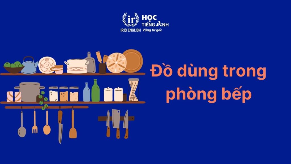 Các từ vựng tiếng Anh về đồ dùng trong nhà: Phòng bếp