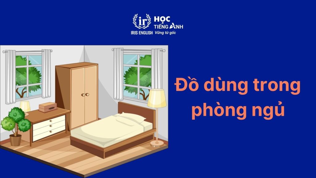 Các từ vựng tiếng Anh về đồ dùng trong nhà: Phòng ngủ