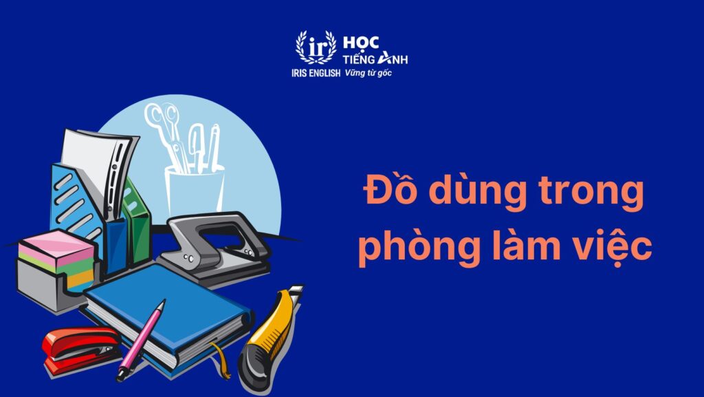 Các từ vựng tiếng Anh về đồ dùng trong nhà: Phòng làm việc