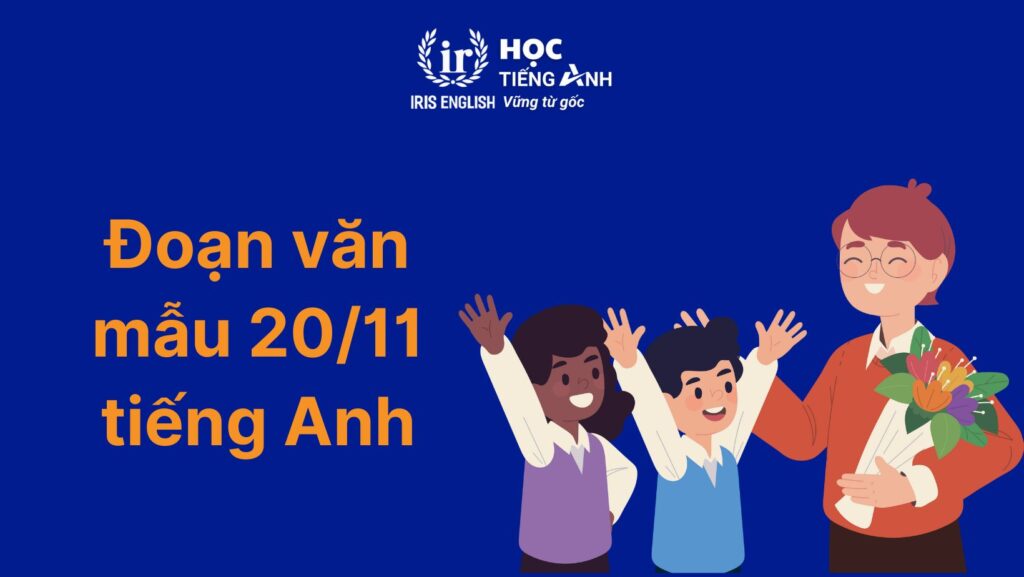 15+ đoạn văn 20/11 tiếng Anh chọn lọc, hay nhất mọi thời đại 13 Đoạn văn 20/11 tiếng Anh số 13