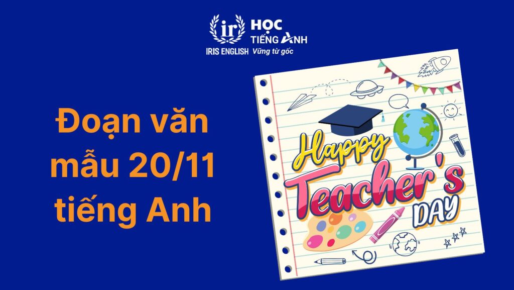 15+ đoạn văn 20/11 tiếng Anh chọn lọc, hay nhất mọi thời đại 6 Đoạn văn 20/11 tiếng Anh số 6