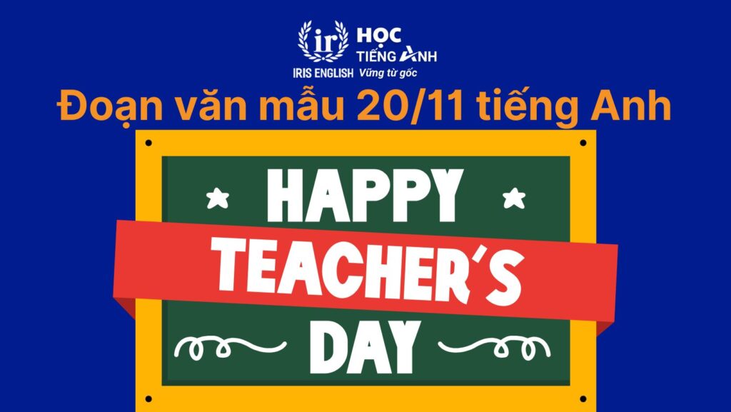 15+ đoạn văn 20/11 tiếng Anh chọn lọc, hay nhất mọi thời đại 7 Đoạn văn 20/11 tiếng Anh số 7
