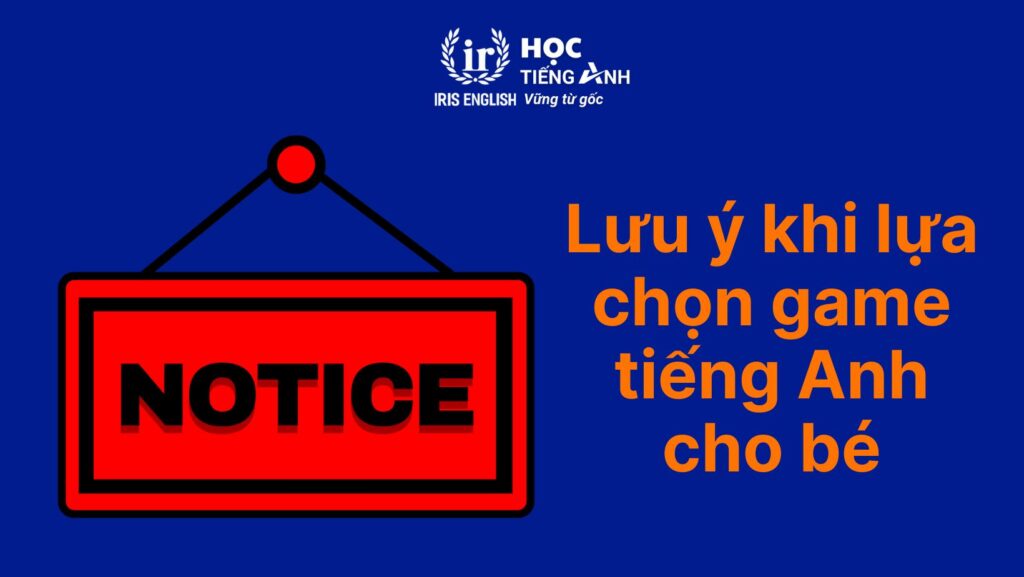 Lưu ý khi lựa chọn game tiếng Anh lớp 1 cho bé