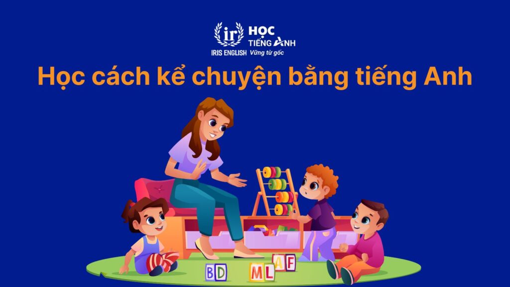 Bật mí 18+ cách luyện nói tiếng Anh như người bản xứ 5 Học cách kể chuyện bằng tiếng Anh