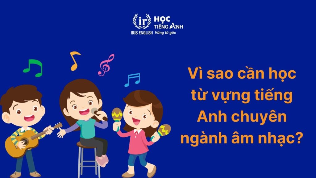 Vì sao cần học tiếng Anh chuyên ngành âm nhạc?