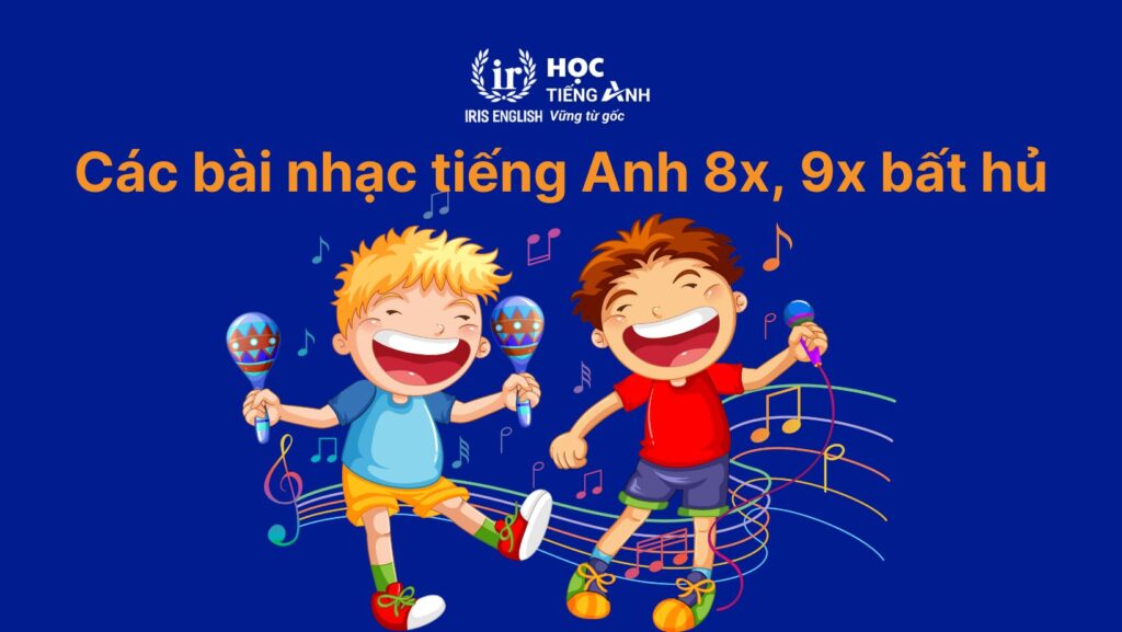 100+ từ vựng về các loại nhạc cụ bằng tiếng Anh thông dụng 9 Tổng hợp các bài nhạc tiếng Anh 8x, 9x bất hủ