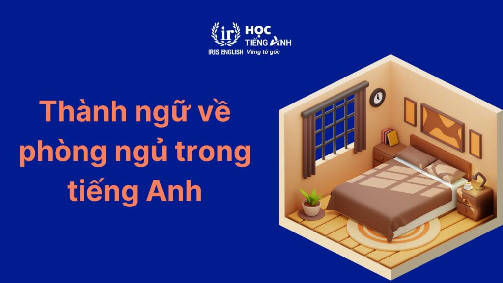 Thành ngữ về các đồ vật trong phòng ngủ bằng tiếng Anh