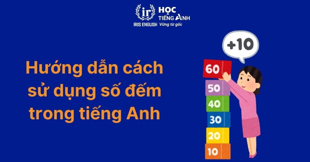 Hướng dẫn cách sử dụng số đếm trong tiếng Anh