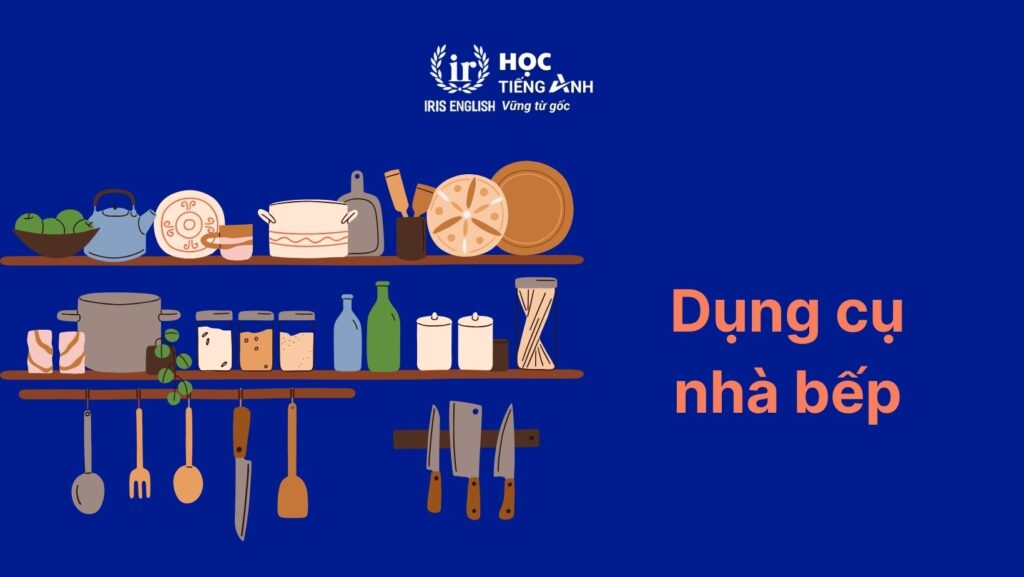 Từ vựng tiếng Anh về nhà bếp: Dụng cụ nhà bếp