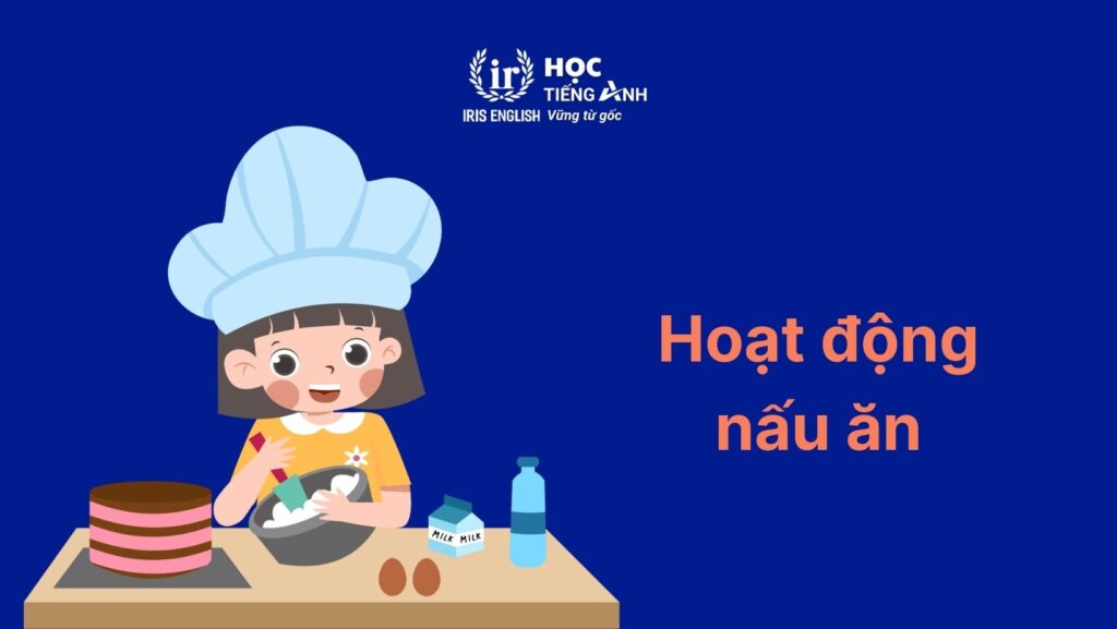 Từ vựng tiếng Anh về nhà bếp: Hoạt động nấu ăn