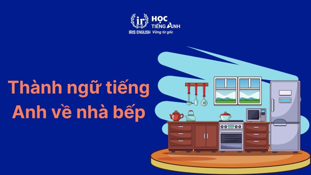 100+ từ vựng tiếng Anh về nhà bếp thông dụng, chi tiết nhất 6 Đoạn văn mẫu tiếng Anh về nhà bếp