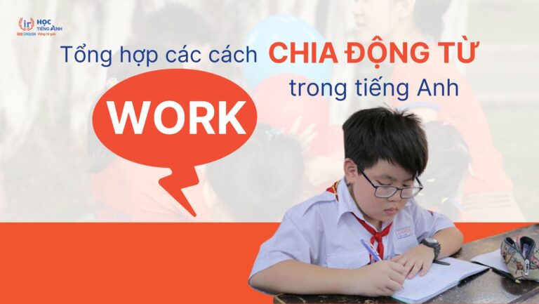tong-hop-cac-cach-chia-dong-tu-work-trong-tieng-anh