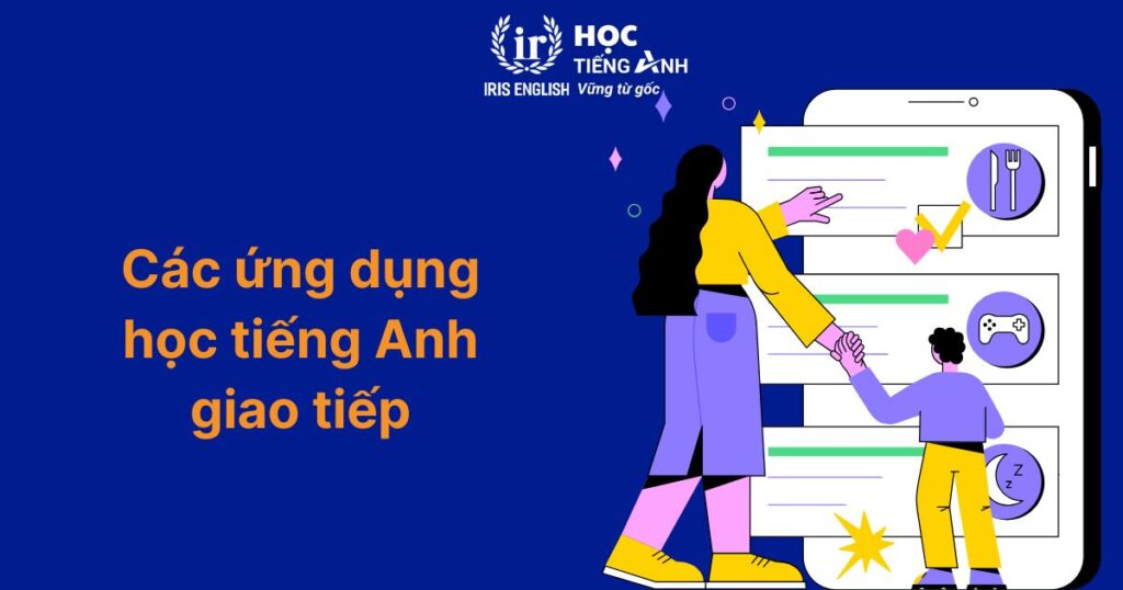 Bật mí 6+ phương pháp dạy bé học tiếng Anh giao tiếp hiệu quả 6 Các ứng dụng học tiếng Anh giao tiếp