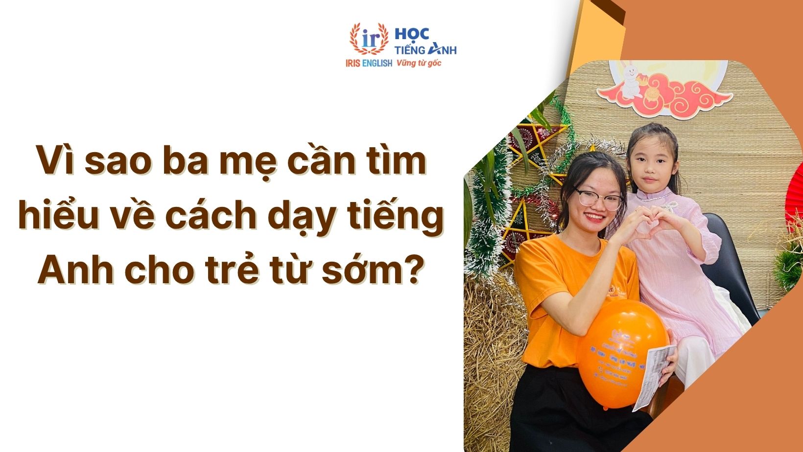 Mách mẹ 7+ cách dạy tiếng Anh cho trẻ mầm non hiệu quả 1 Vì sao cha mẹ cần tìm hiểu về cách dạy tiếng Anh cho trẻ mầm non từ sớm?