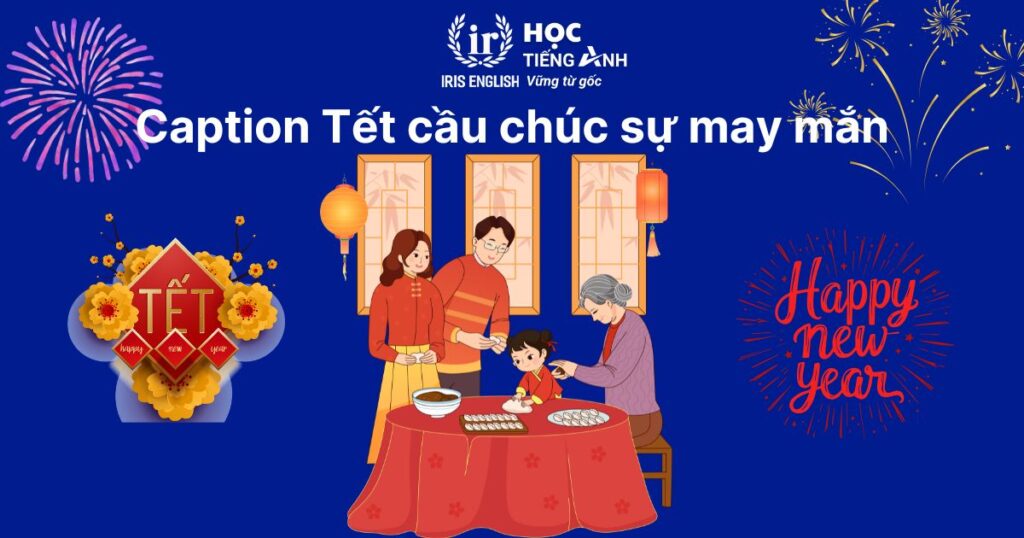 10+ caption Tết tiếng Anh cầu chúc sự may mắn