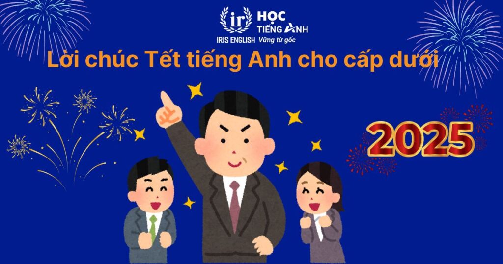 12+ lời chúc Tết tiếng Anh cho cấp dưới