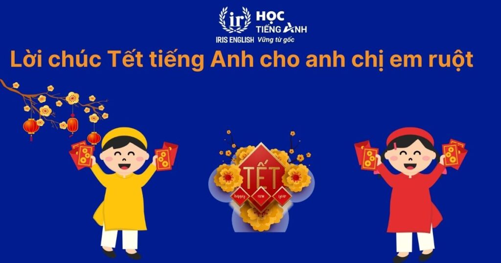 10+ lời chúc Tết tiếng Anh cho anh chị em ruột