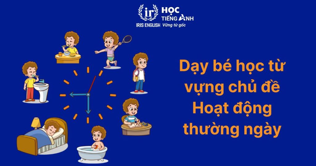 Dạy tiếng Anh cho bé 5 tuổi qua học từ vựng theo chủ đề Hoạt động thường ngày