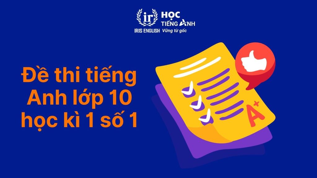 8+ đề thi tiếng Anh lớp 10 học kì 1 có đáp án (có PDF tải xuống) 1 Đề thi tiếng Anh lớp 10 học kì 1 – Đề số 1