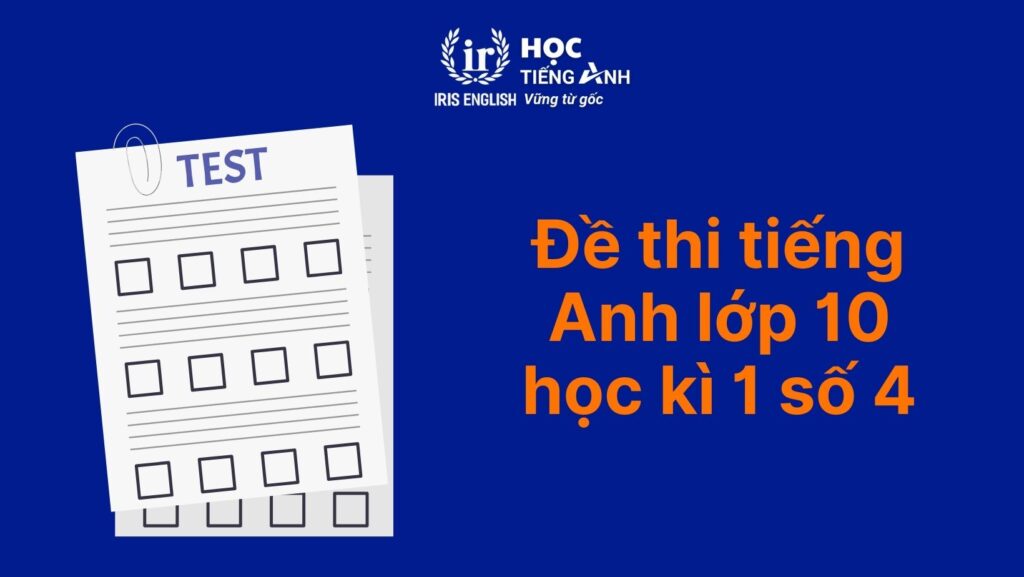 8+ đề thi tiếng Anh lớp 10 học kì 1 có đáp án (có PDF tải xuống) 4 Đề thi tiếng Anh lớp 10 học kì 1 – Đề số 4