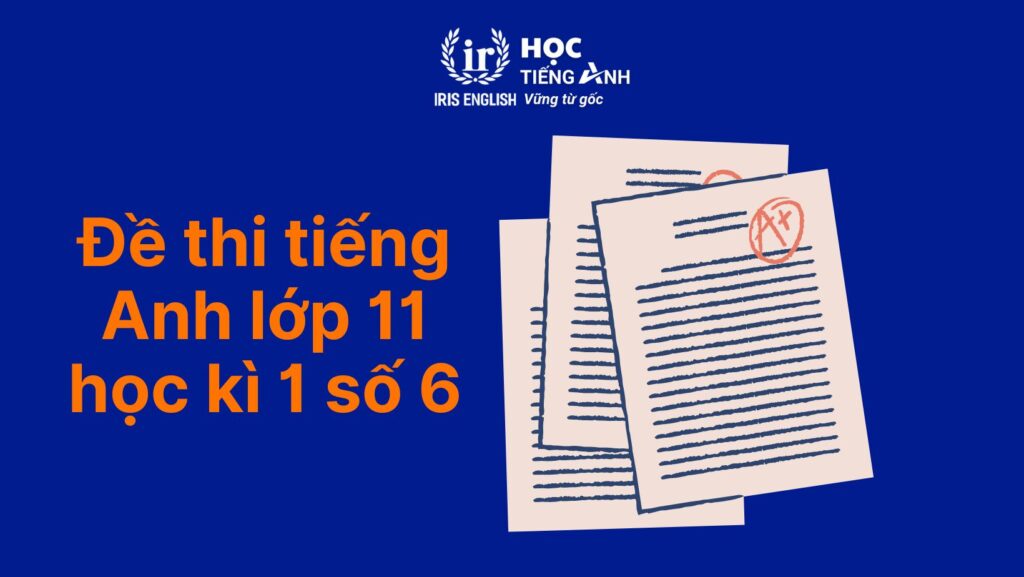 7+ đề thi tiếng Anh lớp 11 học kì 1 có đáp án (PDF tải xuống) 6 Đề thi tiếng Anh lớp 11 học kì 1 - Đề số 6