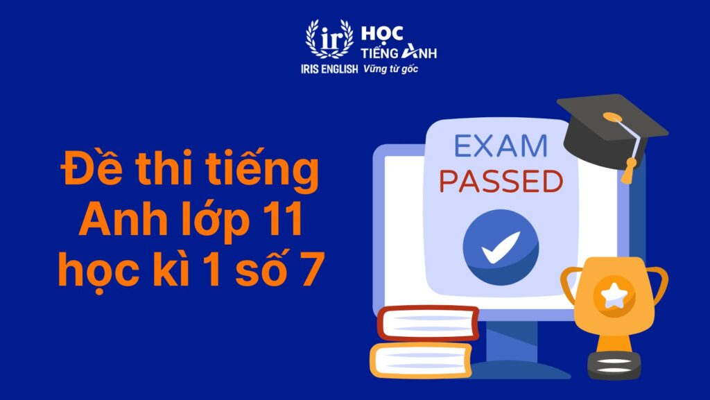 7+ đề thi tiếng Anh lớp 11 học kì 1 có đáp án (PDF tải xuống) 7 Đề thi tiếng Anh lớp 11 học kì 1 - Đề số 7