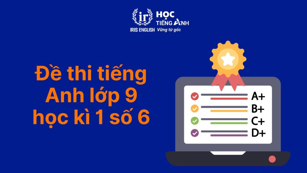 7+ đề thi tiếng Anh lớp 9 học kì 1 có đáp án (PDF tải xuống) 6 Đề thi tiếng Anh lớp 9 học kì 1 số 6