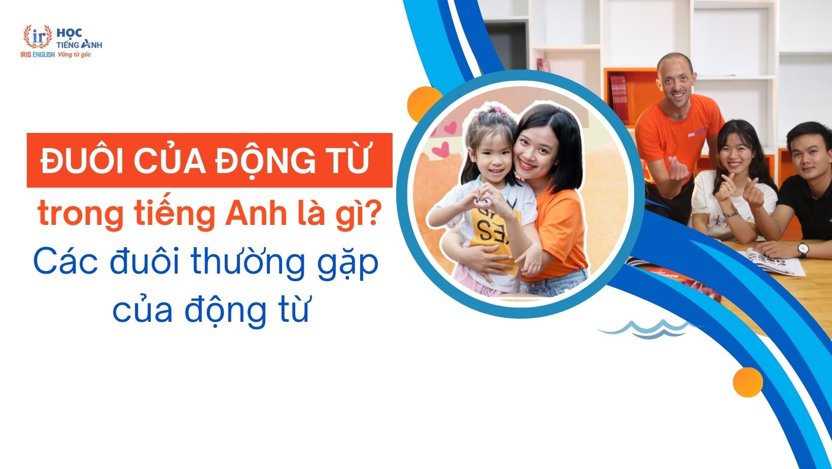 duoi-cua-dong-tu-trong-tieng-anh-la-gi-cac-duoi-thuong-gap-cua-dong-tu