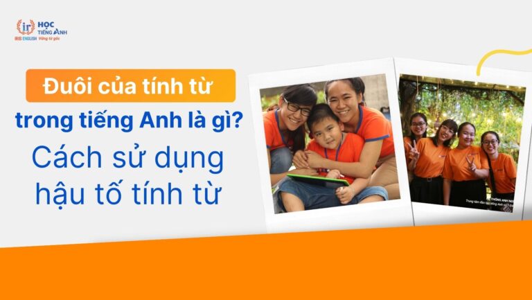 duoi-cua-tinh-tu-trong-tieng-anh-la-gi-cach-su-dung-hau-to-tinh-tu