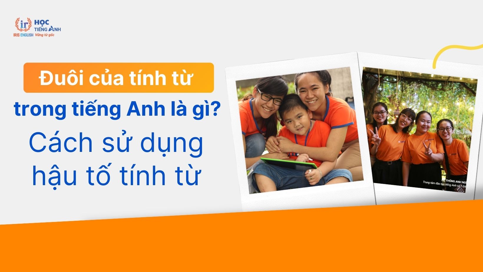 duoi-cua-tinh-tu-trong-tieng-anh-la-gi-cach-su-dung-hau-to-tinh-tu