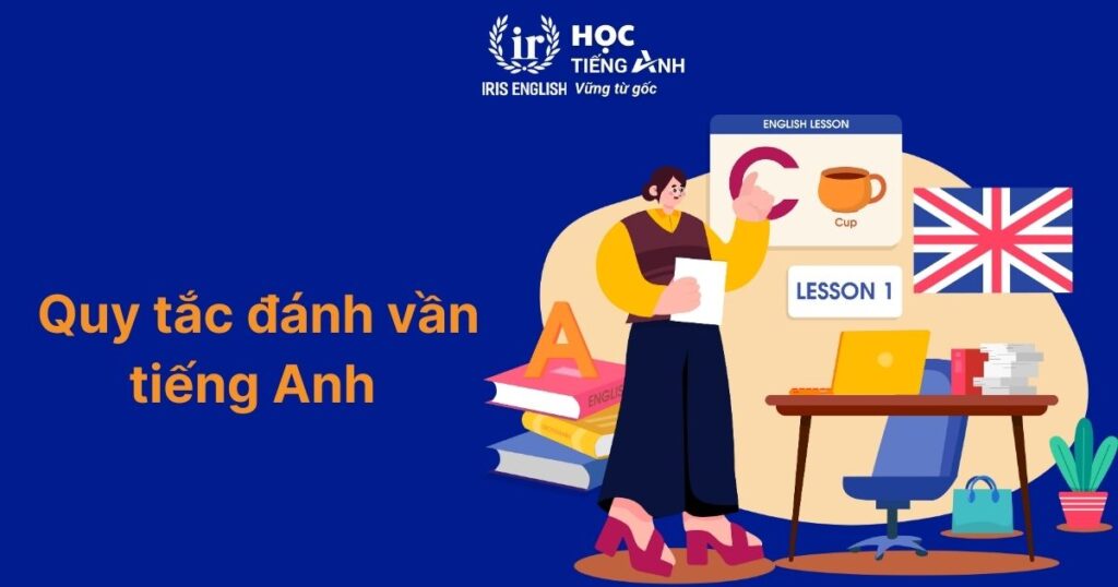 9 quy tắc đơn giản giúp bé học đánh vần tiếng Anh chuẩn 2 9 quy tắc đánh vần tiếng Anh đơn giản